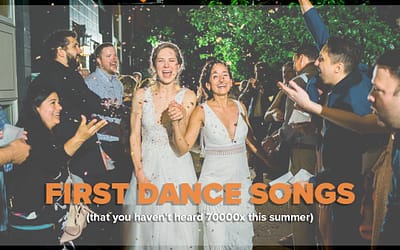 Wedding First Dance Songs (That You Haven’t Heard 70000x This Summer)
